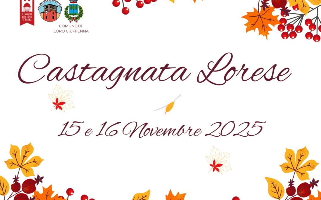 Castagnata Lorese: Loro Ciuffenna 15 e 16 Novembre 2025